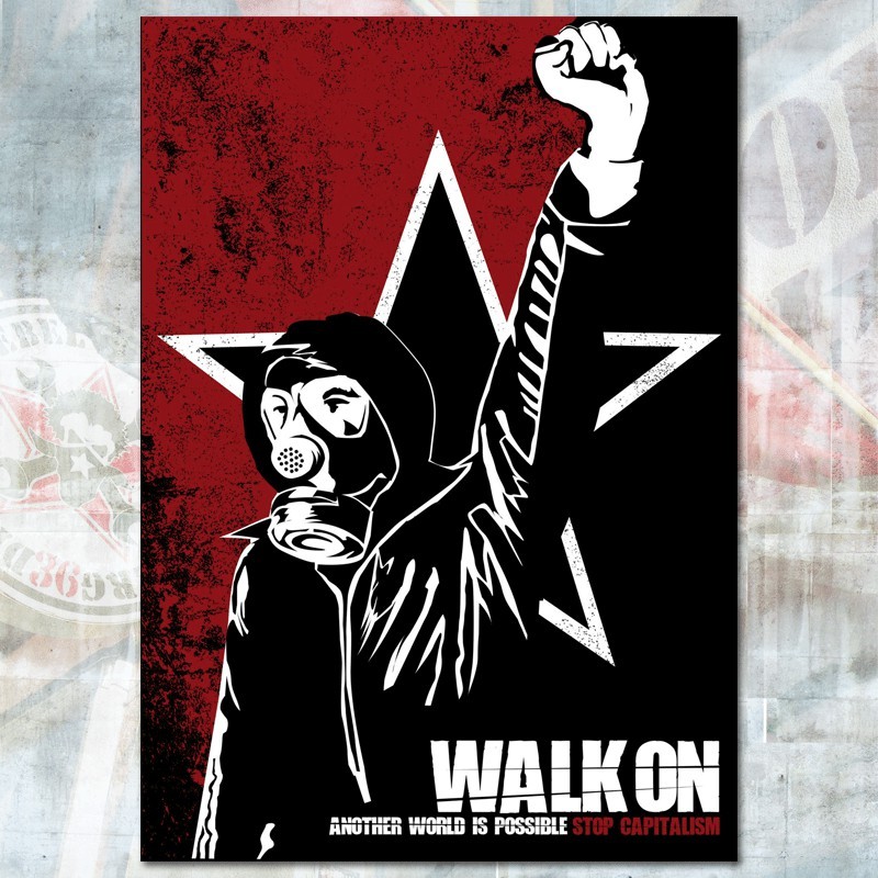Walk on! another world is possible! stop capitalism!